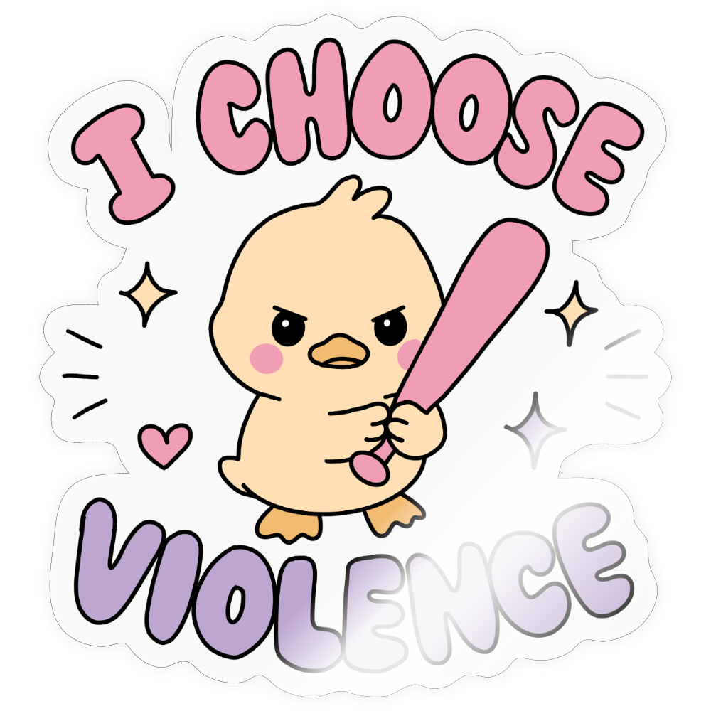 I Coose Violence Sticker - transparent glossy