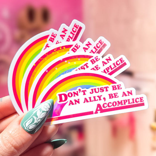Don't Just Be An Ally, Be An Accomplice Sticker