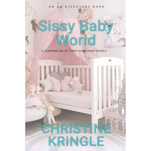 Sissy Baby World: An ABDL/Sissy Baby Book
