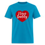 I Love Daddy Unisex Play Tee (Colors) - turquoise