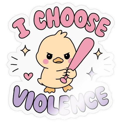 I Coose Violence Sticker - transparent glossy