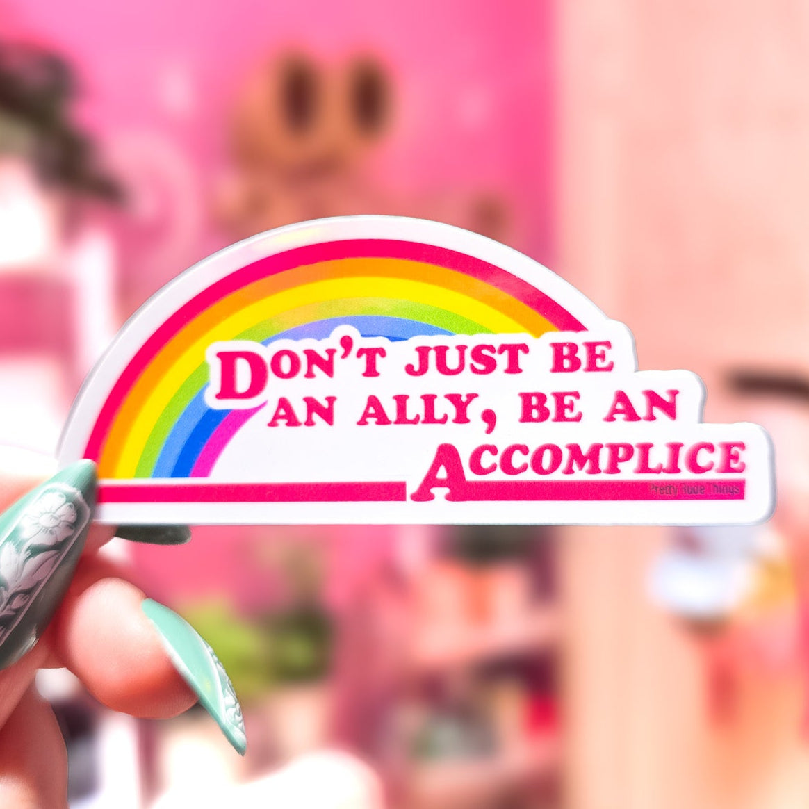 Don't Just Be An Ally, Be An Accomplice Sticker