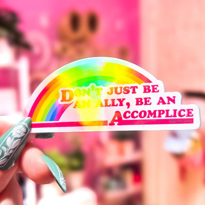 Don't Just Be An Ally, Be An Accomplice Sticker