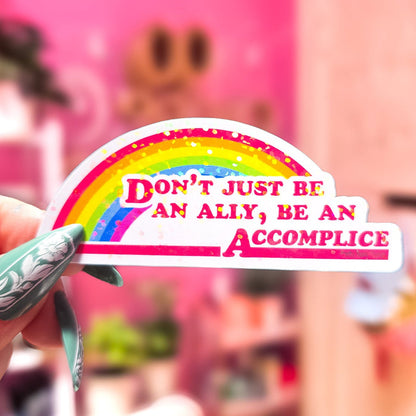 Don't Just Be An Ally, Be An Accomplice Sticker