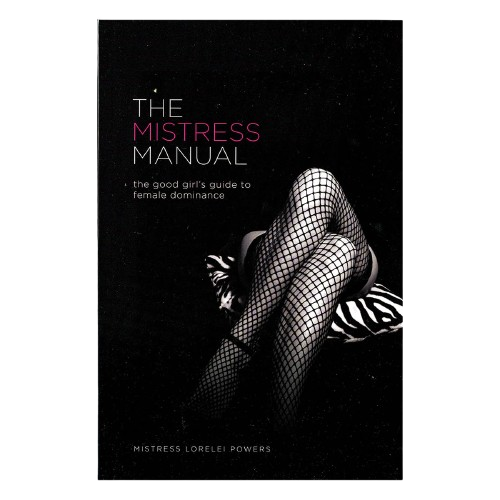The Mistress Manual: The Good Girl's Guide to Female Dominance