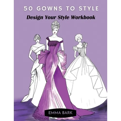 50 Gowns to Style: Design Your Style Workbook: Wonderful Dresses