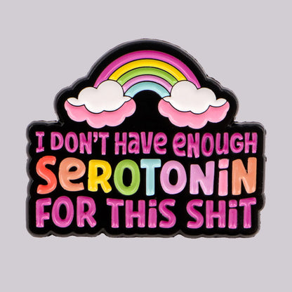 Not Enough Serotonin Enamel Pin