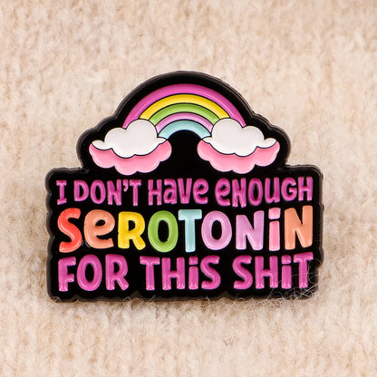 Not Enough Serotonin Enamel Pin