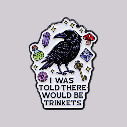 I Was Told There Would Be Trinkets - Raven Enamel Pin