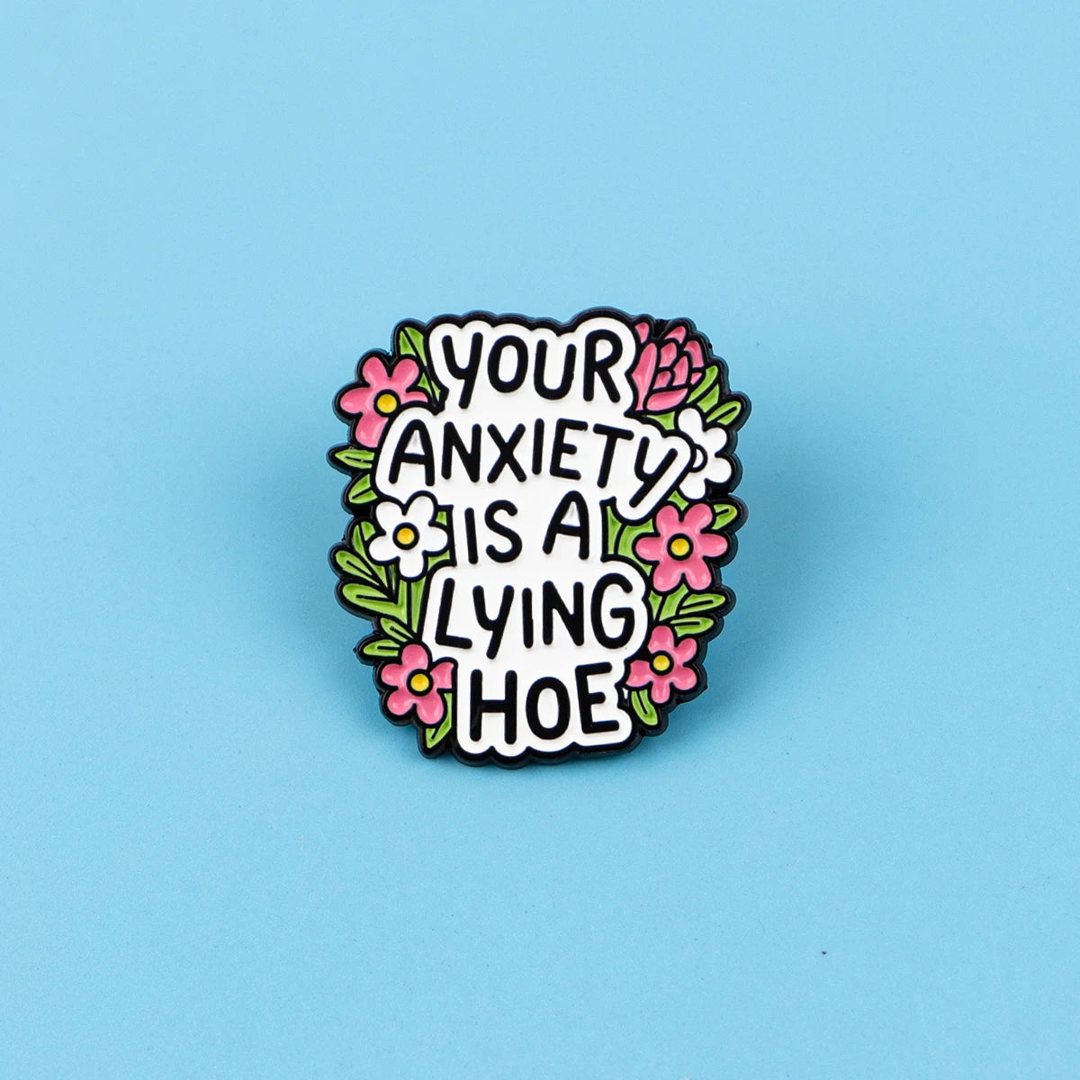 Your Anxiety Is a Lying Hoe Enamel Pin