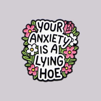 Your Anxiety Is a Lying Hoe Enamel Pin