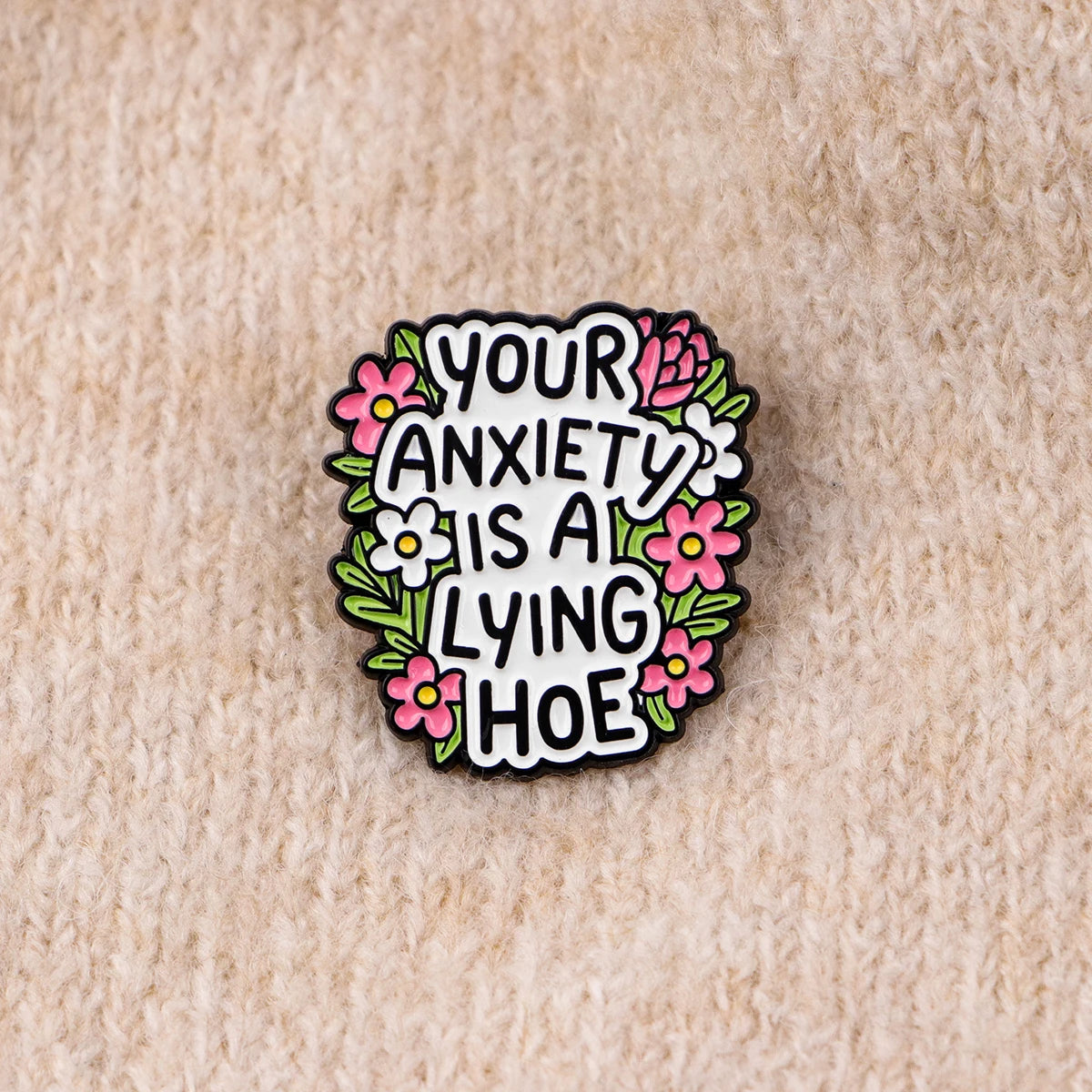 Your Anxiety Is a Lying Hoe Enamel Pin
