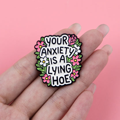 Your Anxiety Is a Lying Hoe Enamel Pin