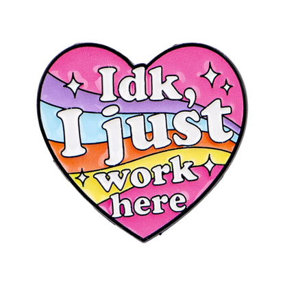 IDK, I Just Work Here Heart Enamel Pin