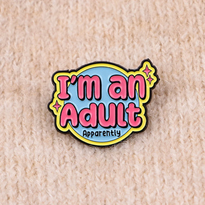 I’m an Adult Apparently - Enamel Pin