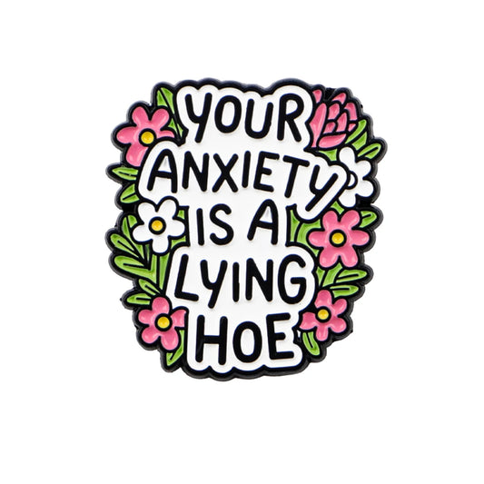 Your Anxiety Is a Lying Hoe Enamel Pin