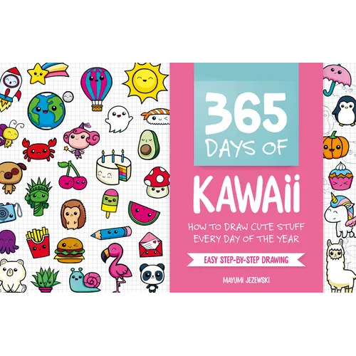 365 Days of Kawaii: How to Draw Cute Stuff Every Day of the Year
