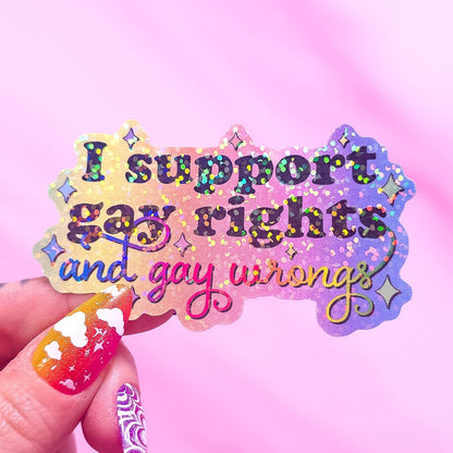I Support Gay Rights, And Gay Wrongs Sticker