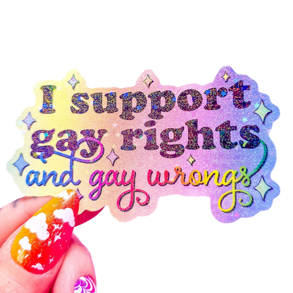 I Support Gay Rights, And Gay Wrongs Sticker