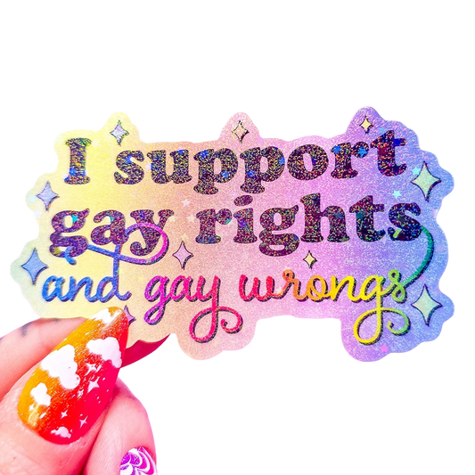 I Support Gay Rights, And Gay Wrongs Sticker