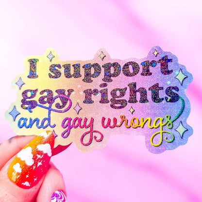 I Support Gay Rights, And Gay Wrongs Sticker