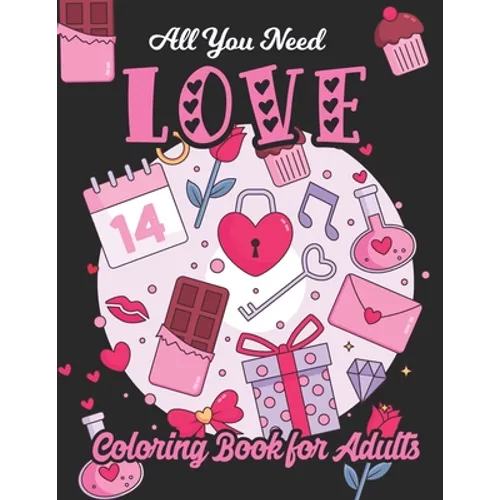 All You Need Love: Adult Coloring Book of Love and Romance