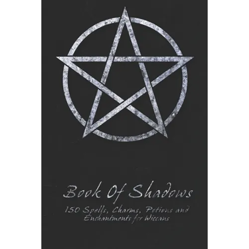 Book Of Shadows - 150 Spells, Charms, Potions and Enchantments